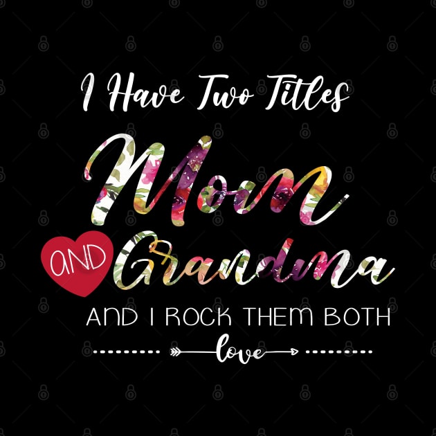 I Have Two Titles Mom And Grandma Floral Gift by TabbyDesigns