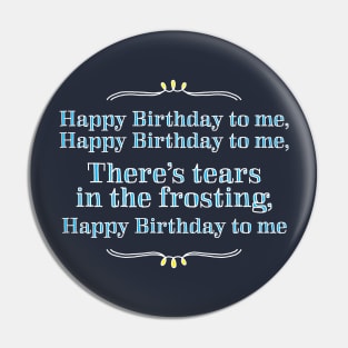 Happy Birthday to me - tears in my frosting Pin