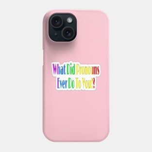 What Did Pronouns Ever Do To You!? - Sticker - Front Phone Case