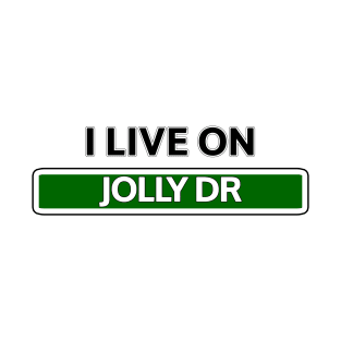 I live on Jolly Dr T-Shirt