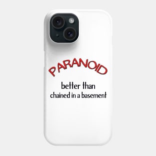 Paranoid - Better Than Chained in a Basement Phone Case