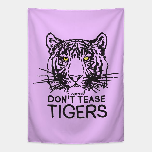 Don't Tease Tigers Tapestry by TroubleMuffin