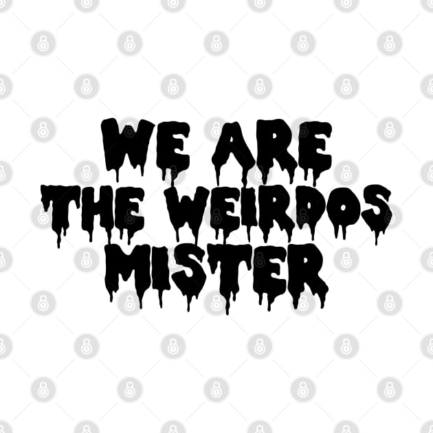 We Are The Weirdos Mister Craft by PeakedNThe90s