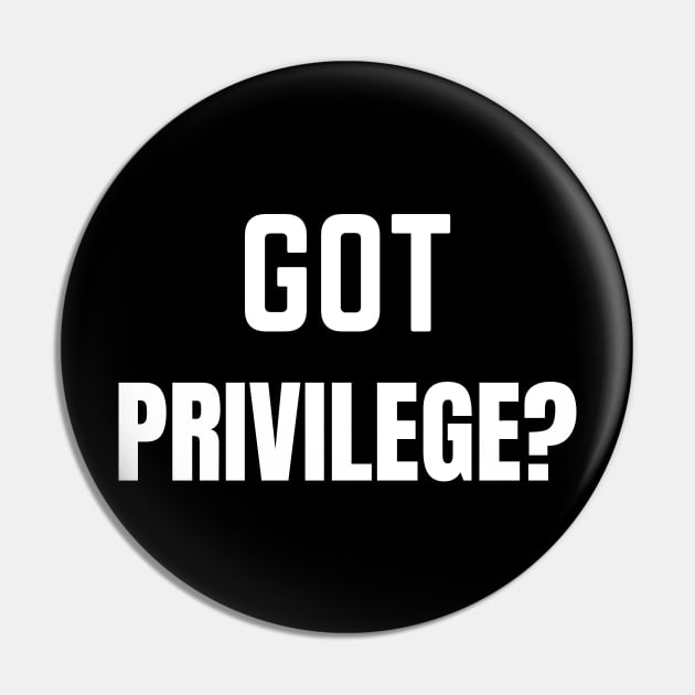 Got Privilege? Pin by LaurelBDesigns