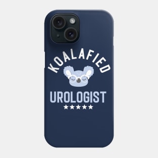 Koalafied Urologist - Funny Gift Idea for Urologists Phone Case