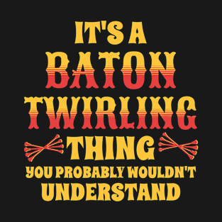 It's A Baton Twirling Thing T-Shirt