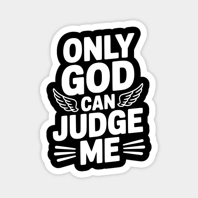 Only God Can Judge Me Magnet by Frank Ring