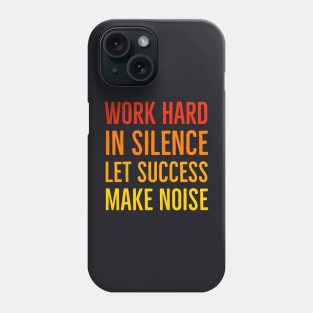 Work Hard In Silence Let Success Make Noise Phone Case