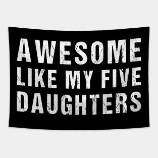Awesome Like My Five Daughters Funny Parents' Day Present Tapestry