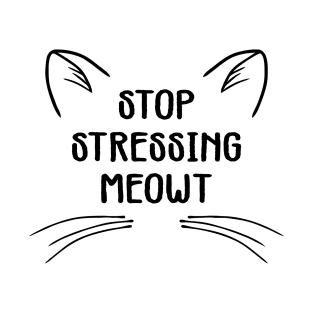 stop stressing meowt T-Shirt