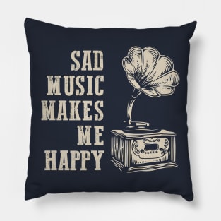 Melancholy Phonograph: Sad Music Makes Me Happy Pillow