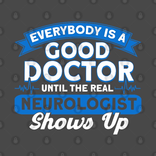 Physician Until The Real Neurologist Shows Up Neurologist by Toeffishirts