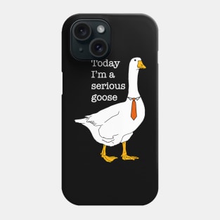 Today I'm A Serious Goose Silly Goose Cute Funny Phone Case