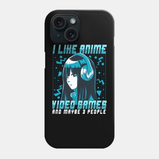 I Like Anime Video Games And Maybe 3 People Phone Case