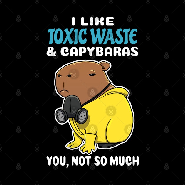 I Like Toxic Waste and Capybaras you not so much cartoon by capydays