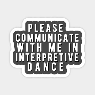 Please communicate with me in interpretive dance Magnet