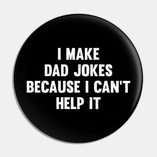 I make dad jokes because I can't help it Pin