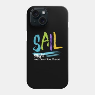 Sail Away and Chase Your Dreams, Sailing Quotes Phone Case