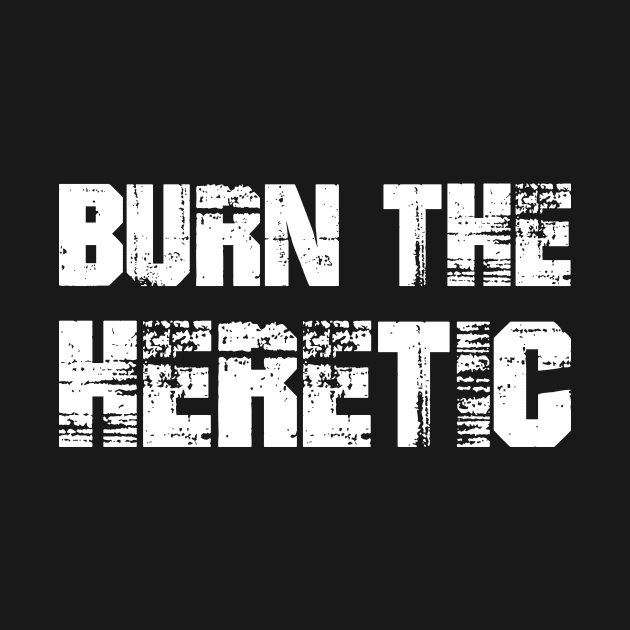 Burn the Heretic by turbopower