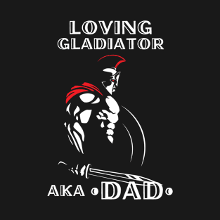 Loving Gladiator aka Dad T-Shirt