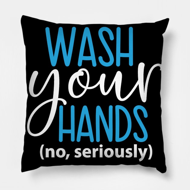 Coronavirus Pandemic Wash Your Hands No Seriously Pillow by DANPUBLIC