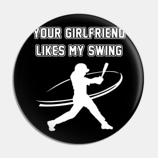 Funny Baseball Your Girlfriend Likes My Swing Pin