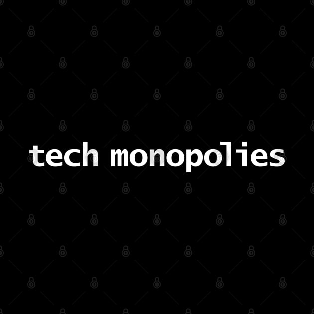 Tech Monopolies Typography White Text by ellenhenryart