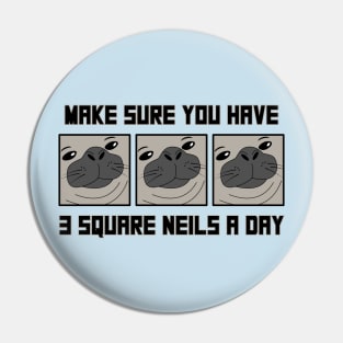 Neil the Seal - Three Square Neils a Day Pin