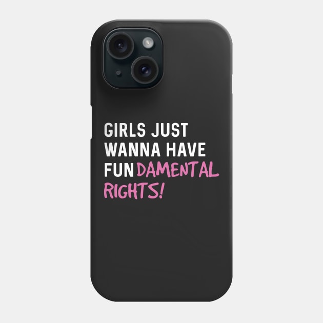 Girls just wanna have fun-damental rights Phone Case by Blister