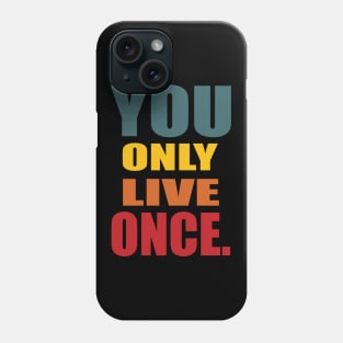 YOU ONLY LIVE ONCE Phone Case