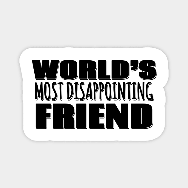 World's Most Disappointing Friend Magnet by Mookle