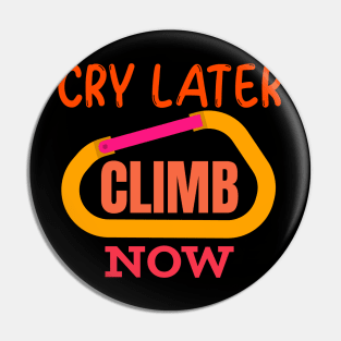 Cry Later Climb Now Pin