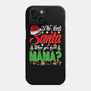Who Needs Santa When You Have Mama Christmas Phone Case