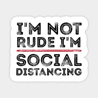 I'm Not Rude I'm Social Distancing Funny Quarantine Quotes Magnet