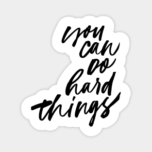 You Can Do Hard Things Magnet