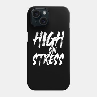 "High On Stress" Phone Case