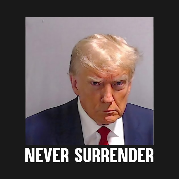 Donald Trump Mug Shot August 24 Never Surrender by Maccita