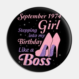 September 1974 Girl Stepping Into My Birthday Like A Boss Happy Birthday To Me You Nana Mom Daughter Pin