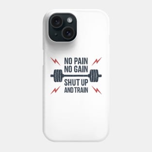 No Pain, No Gain. Shut Up And Train. Sport, Lifestyle. Funny Motivational Quote. Humor Phone Case