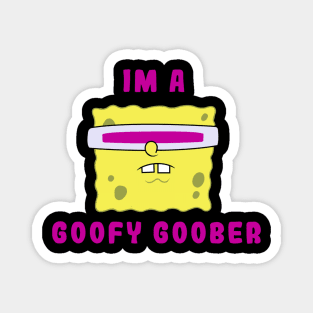 I'm A Goofy Goober Magnet