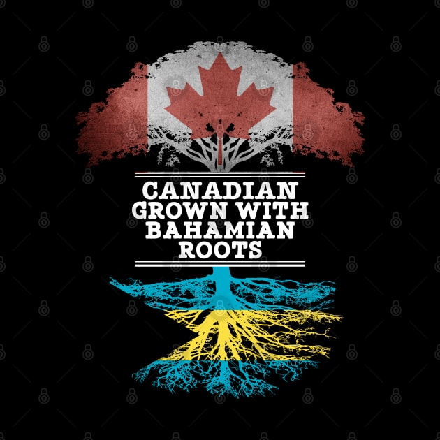Canadian Grown With Bahamian Roots - Gift for Bahamian With Roots From Bahamas by Country Flags