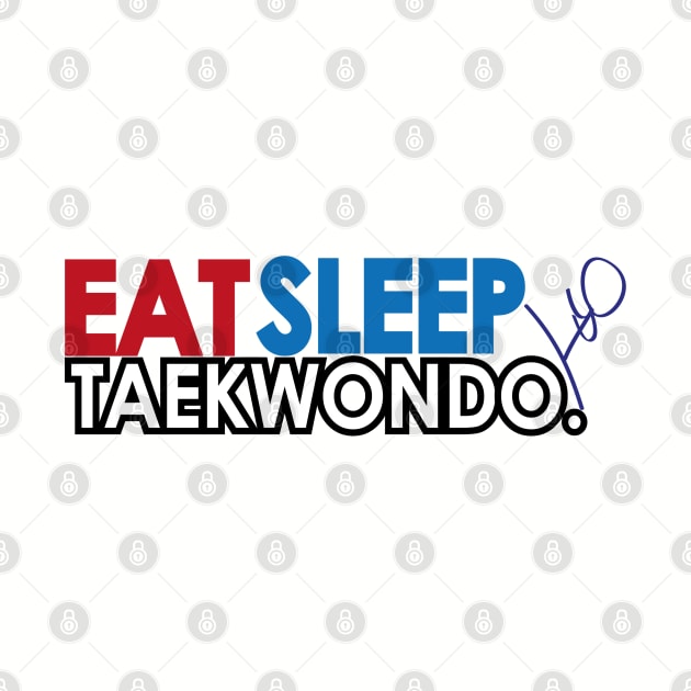 Eat Sleep Taekwondo by SpinningKickTKD