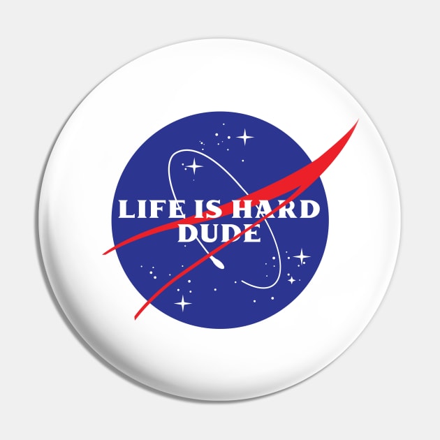 Life is Hard Dude (NASA Parody) Pin by marchofvenus