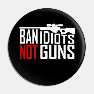 Ban Idiots Not Guns - Conservative Republican Gun Pin