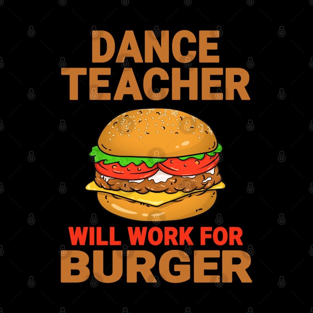 Dance Teacher Funny Burger Lover Design Quote by jeric020290