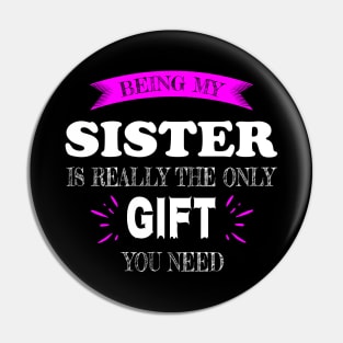 Being my Sister is really the only Gift you need Pin