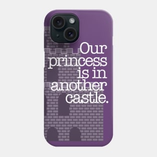 Our Princess Is In Another Castle Phone Case