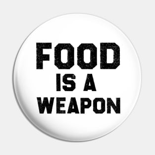 Food Is a Weapon Pin