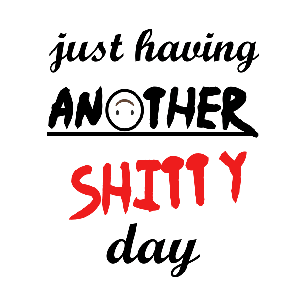 Have a shitty day, funny quotes, black and white, red, fathers,mothers,friends,gift by Wa-DeSiGn-DZ