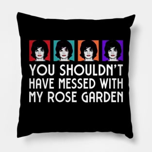 Jackie: You shouldn't have messed with my Rose Garden Pillow